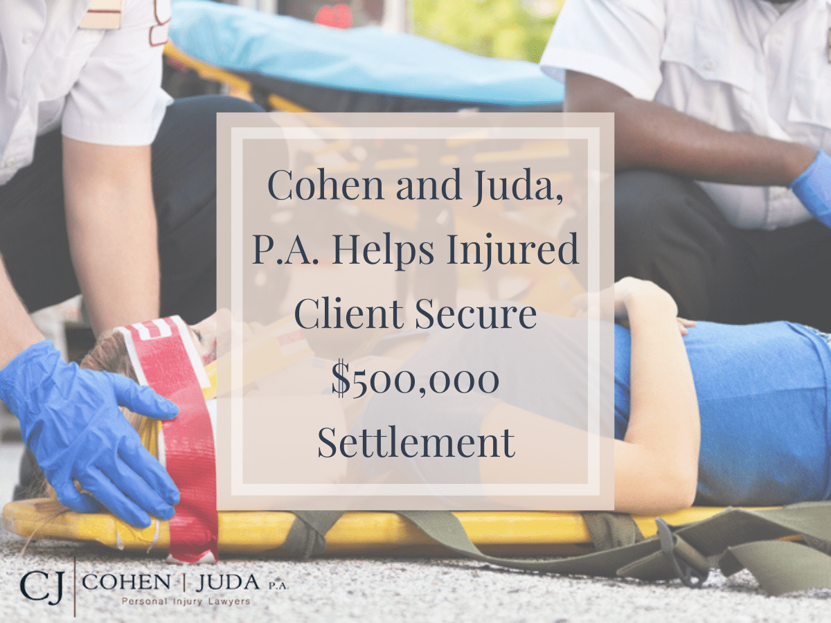 Cohen and Juda, P.A. Helps Injured Client Secure $500,000 Settlement