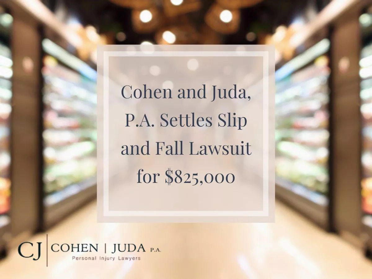 Cohen and Juda, P.A. Settles Slip and Fall Lawsuit for $825,000